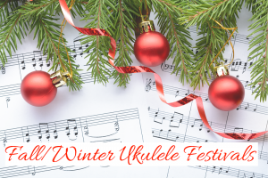 Fall and Winter Ukulele Festivals for 2018